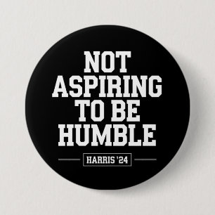 Not Aspiring to Be Humble Kamala Harris 2024 7.5 Cm Round Badge