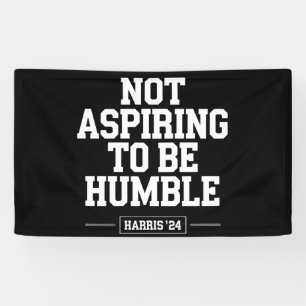 Not Aspiring to Be Humble Kamala Harris 2024 Banner