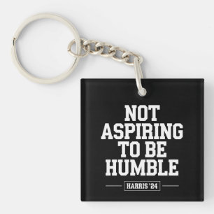 Not Aspiring to Be Humble Kamala Harris 2024 Key Ring