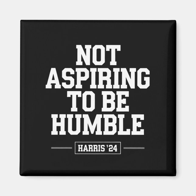 Not Aspiring to Be Humble Kamala Harris 2024  Magnet (Front)