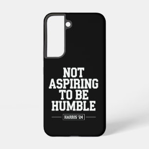 Not Aspiring to Be Humble Kamala Harris 2024 Samsung Galaxy Case