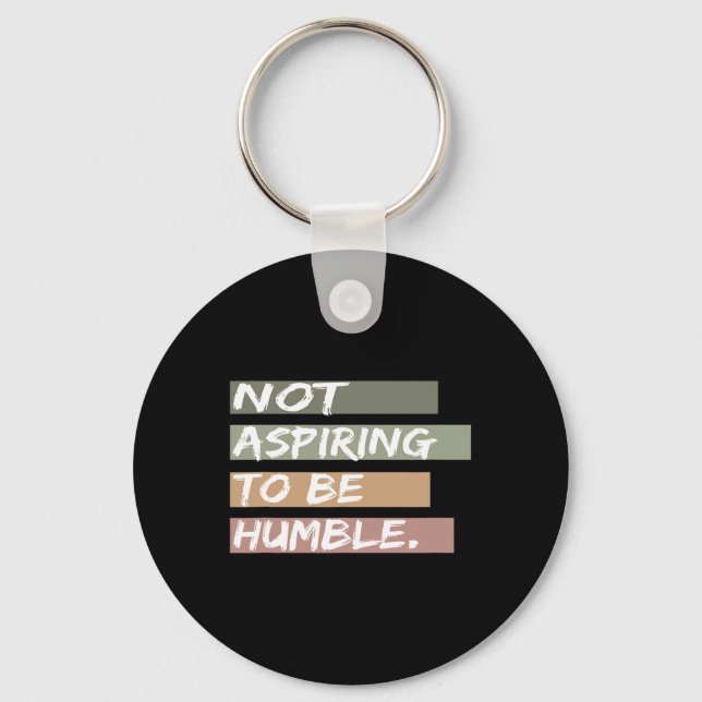 Not Aspiring To Be Humble Kamala Harris Message  Key Ring (Front)