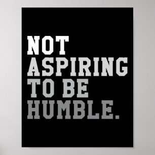 Not Aspiring To Be Humble Powerful And Feminist Me Poster