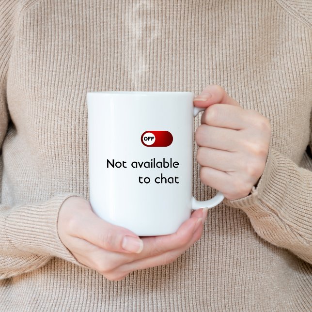 NOT Available To Chat, Funny, Humour, Joke, Fun Coffee Mug (Creator Uploaded)