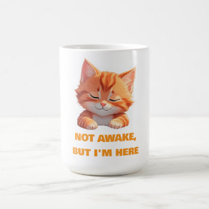Not Awake But I'm Here – Sleepy Cat Design Coffee Mug
