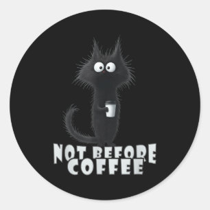 Not Before Coffee-tee Design – Funny Morning Cat A Classic Round Sticker
