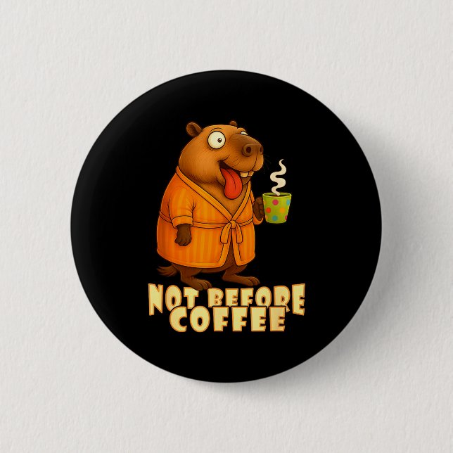 Not Before Coffee-tee – Funny Morning Capybara And 6 Cm Round Badge (Front)