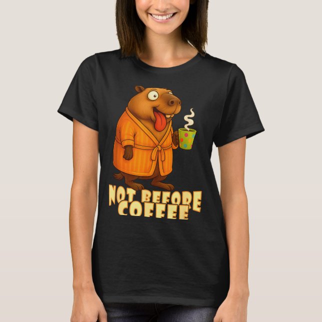 Not Before Coffee-tee – Funny Morning Capybara And T-Shirt (Front)