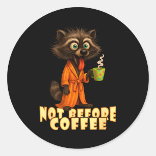 Not Before Coffee-tee – Funny Morning Raccoon And  Classic Round Sticker