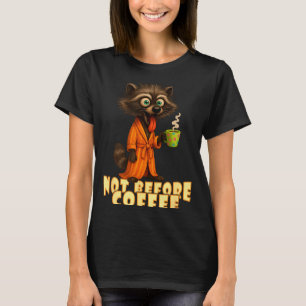 Not Before Coffee-tee – Funny Morning Raccoon And  T-Shirt