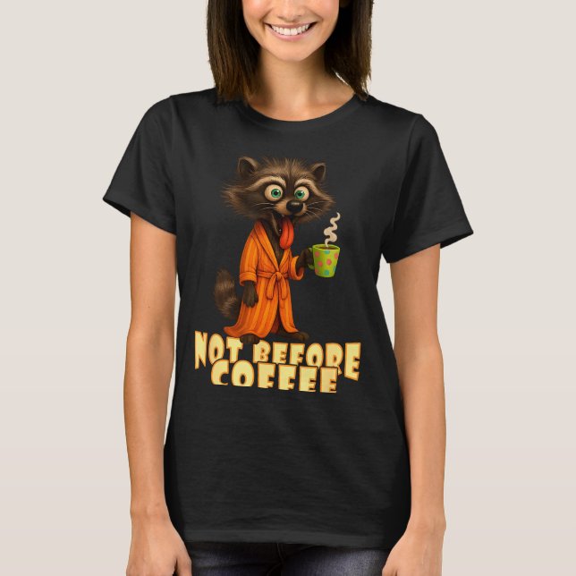 Not Before Coffee-tee – Funny Morning Raccoon And  T-Shirt (Front)