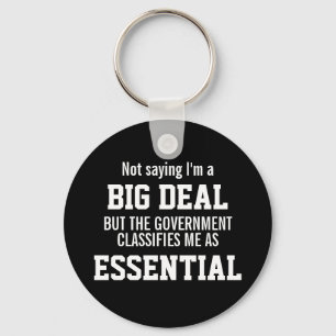Not Big Deal Government Classifies Me Essential Key Ring
