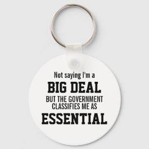 Not Big Deal Government Classifies Me Essential Key Ring