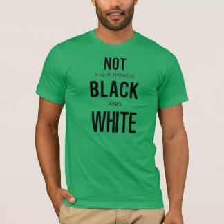 Not black and white T-Shirt