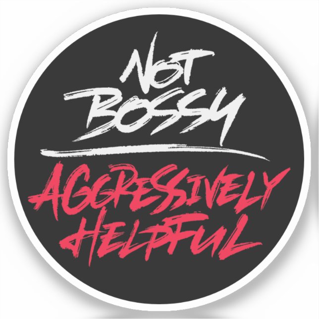 Not Bossy Aggressively Helpful (Front)