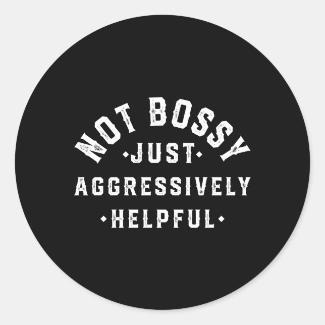 Not Bossy Just Aggressively Helpful Classic Round Sticker (Front)