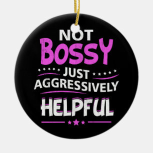 Not Bossy Just Aggressively Helpful Funny Saying F Ceramic Ornament