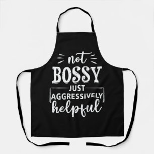 Not Bossy Just Aggressively Helpful Funny Sayings  Apron