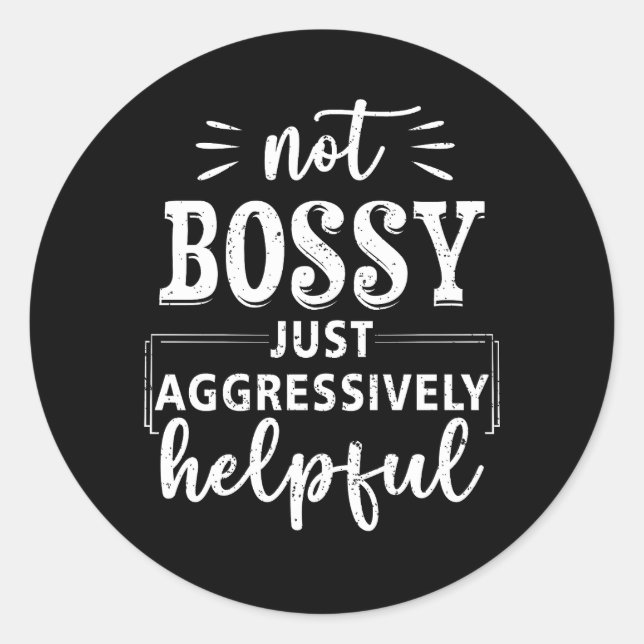 Not Bossy Just Aggressively Helpful Funny Sayings  Classic Round Sticker (Front)