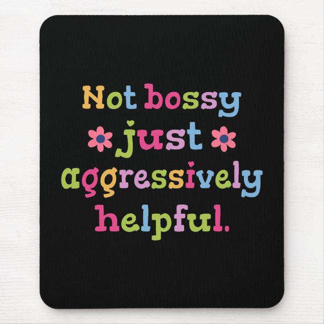 Not bossy just aggressively helpful mouse pad (Front)