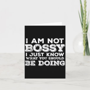 Not Bossy Know What Should Be Doing Funny Saying Card