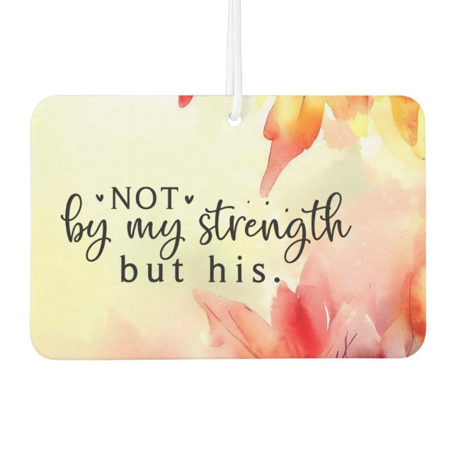 Not by my strength but His Christian Bible Quote Car Air Freshener (Front)