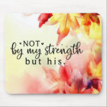 Not by my strength but His Christian Bible Quote Mouse Pad<br><div class="desc">Christian mouse pad depicts a simple,  minimal fall watercolor with red and yellow autumn leaves. It feature an inspirational quote taken from Bible Verse Philippians 2:13,  "Not by my strength but his."</div>