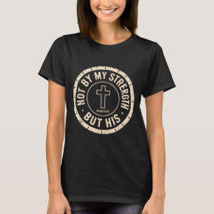 Not By My Strength But His Isaiah 40 29 Bible Vers T-Shirt