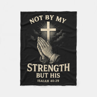Not By My Strength But His Isaiah 40 29 Prayer  Fleece Blanket