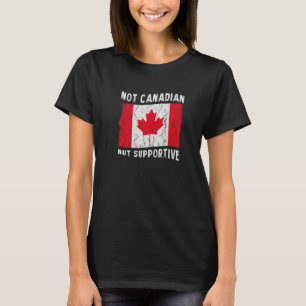 Not Canadian But Supportive National Flag Inspirat T-Shirt