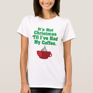 Not Christmas Until Coffee T-Shirt