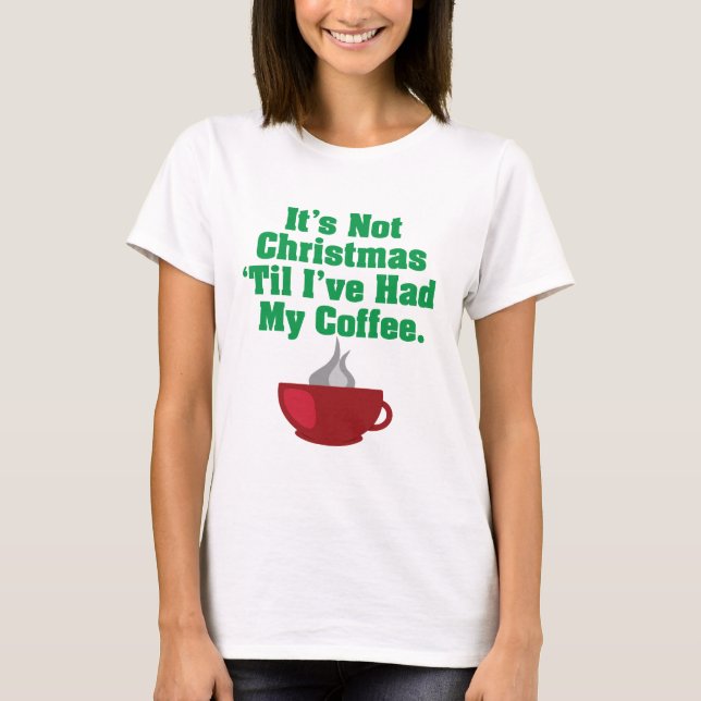 Not Christmas Until Coffee T-Shirt (Front)