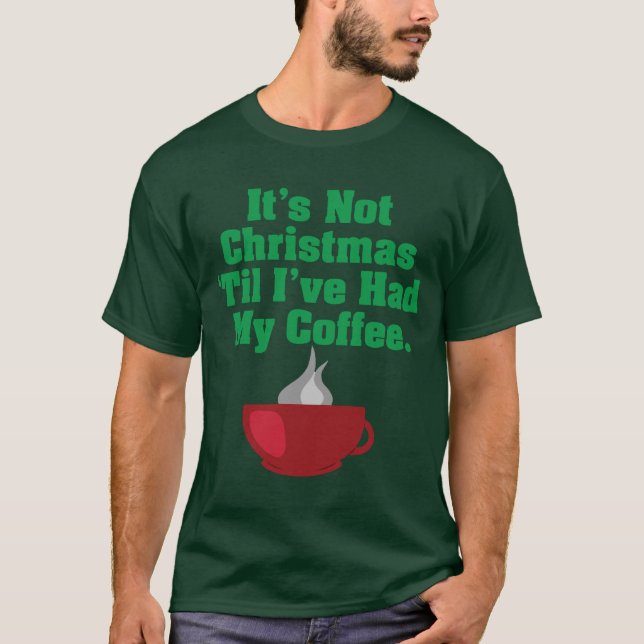 Not Christmas Until Coffee T-Shirt (Front)