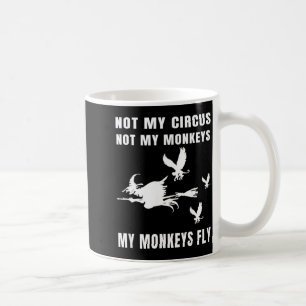 Not Circus Not Monkeys Monkeys Fly Witch Halloween Coffee Mug