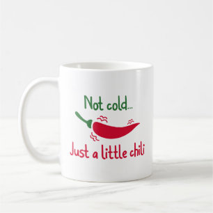 Not Cold… Just A Little Chilli Coffee Mug