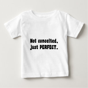 Not Conceited, Just Perfect Baby T-Shirt