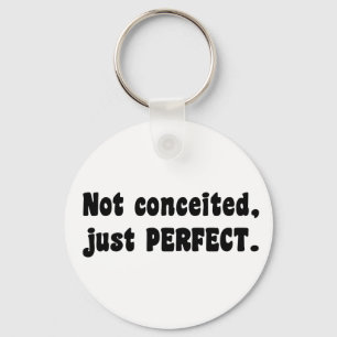 Not Conceited, Just Perfect Key Ring