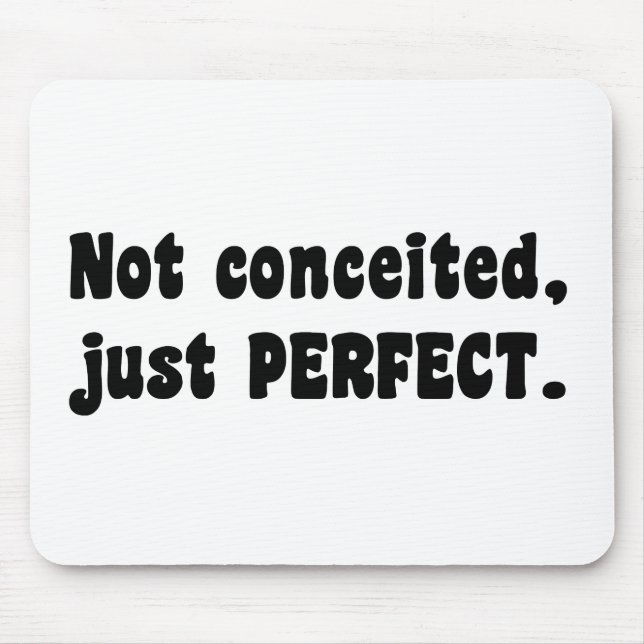 Not Conceited, Just Perfect Mouse Pad (Front)