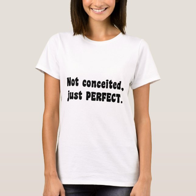 Not Conceited, Just Perfect T-Shirt (Front)
