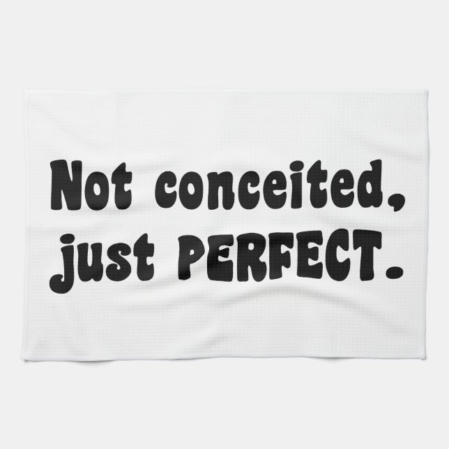 Not Conceited, Just Perfect Tea Towel (Horizontal)
