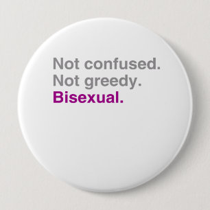 Not confused. Not greedy. Bisexual 10 Cm Round Badge