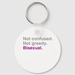 Not confused. Not greedy. Bisexual Key Ring