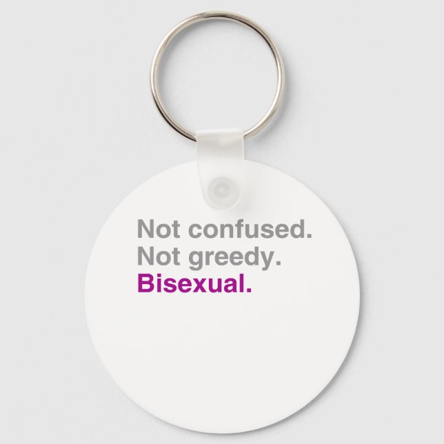 Not confused. Not greedy. Bisexual Key Ring (Front)
