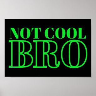 NOT COOL BRO POSTER