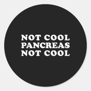 Not Cool Pancreas Not Cool Fun Diabetes Type One Classic Round Sticker