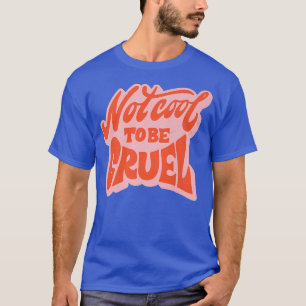 Not Cool To Be Cruel Mental Health Matters Positiv T-Shirt