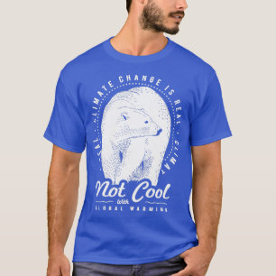 Not Cool With Global Warming Polar Bear Climate Ch T-Shirt