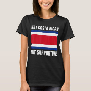 Not Costa Rican But Supportive Costa Rica Flag Sup T-Shirt