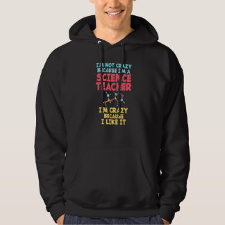 Not crazy cause im a Science Teacher im crazy caus Hoodie