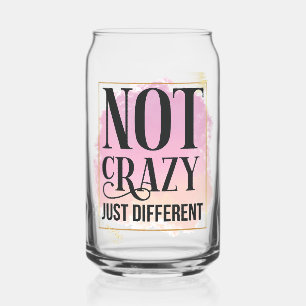 Not crazy Just Different Can Glass
